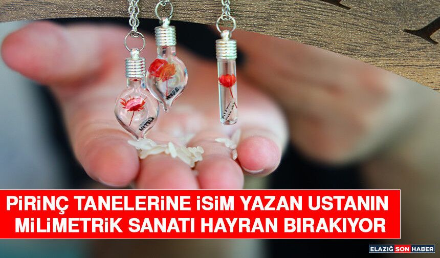 Pirinç Tanelerine İsim Yazan Ustanın Milimetrik Sanatı Hayran Bırakıyor