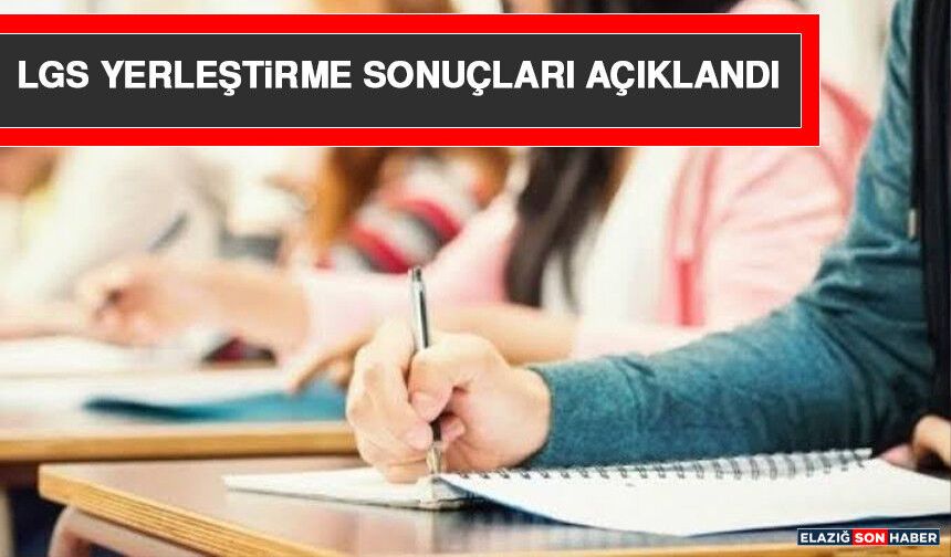 LGS Yerleştirme Sonuçları Açıklandı