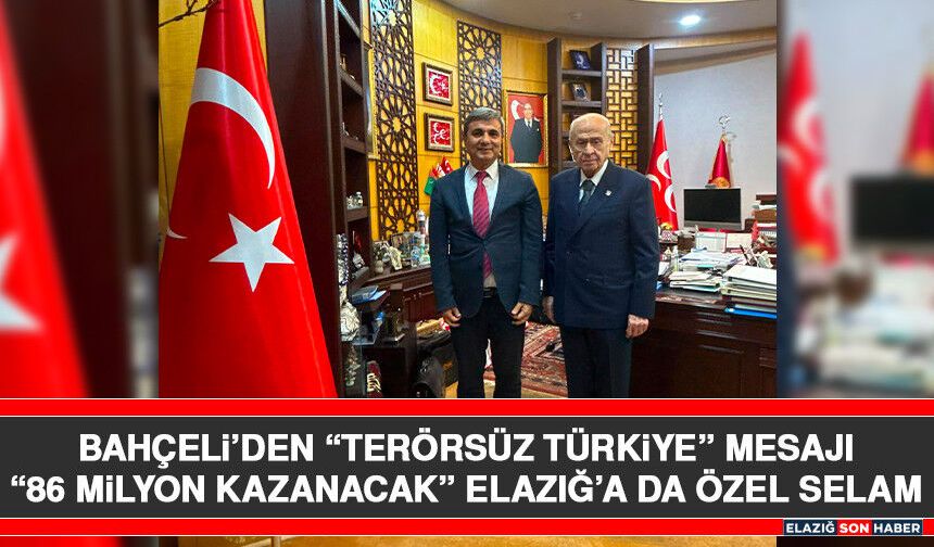 Bahçeli’den “Terörsüz Türkiye” Mesajı “86 Milyon Kazanacak” Elazığ’a Da Özel Selam