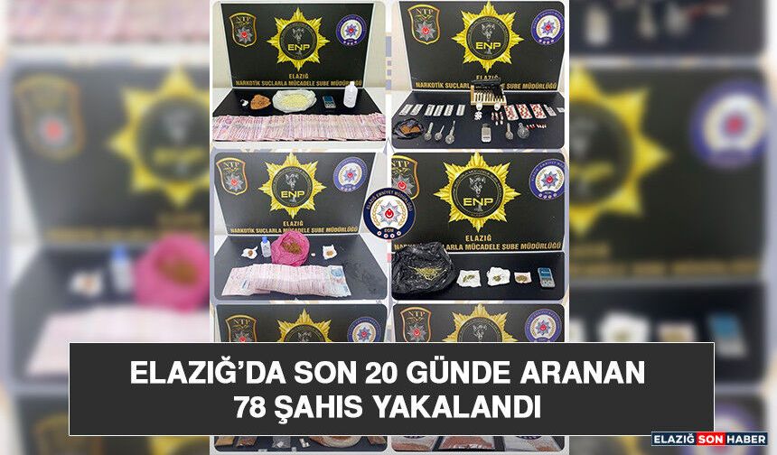 Elazığ’da Son 20 Günde Aranan 78 Şahıs Yakalandı