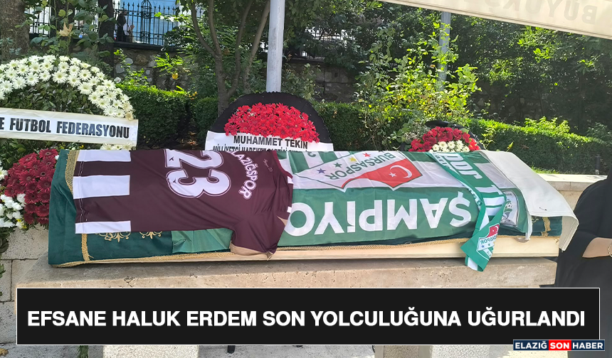 Efsane Haluk Erdem Son Yolculuğuna Uğurlandı