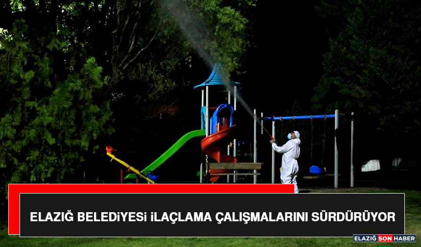 Elazığ Belediyesi İlaçlama Çalışmalarını Sürdürüyor