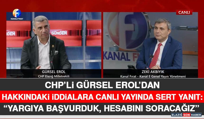 CHP’li Gürsel Erol’dan Hakkındaki İddialara Canlı Yayında Sert Yanıt: “Yargıya Başvurduk, Hesabını Soracağız”