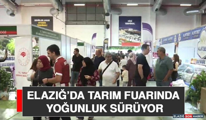 Elazığ’da Tarım Fuarında Yoğunluk Sürüyor