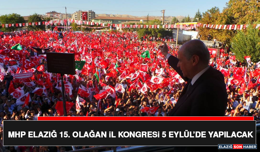 MHP Elazığ 15. Olağan İl Kongresi 5 Eylül’de Yapılacak