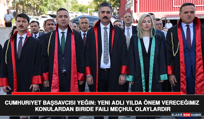 Cumhuriyet Başsavcısı Yeğin: Yeni Adli Yılda Önem Vereceğimiz Konulardan Biride Faili Meçhul Olaylardır
