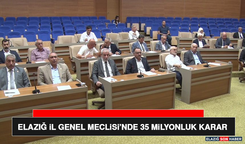 Elazığ İl Genel Meclisi’nde 35 Milyonluk Karar