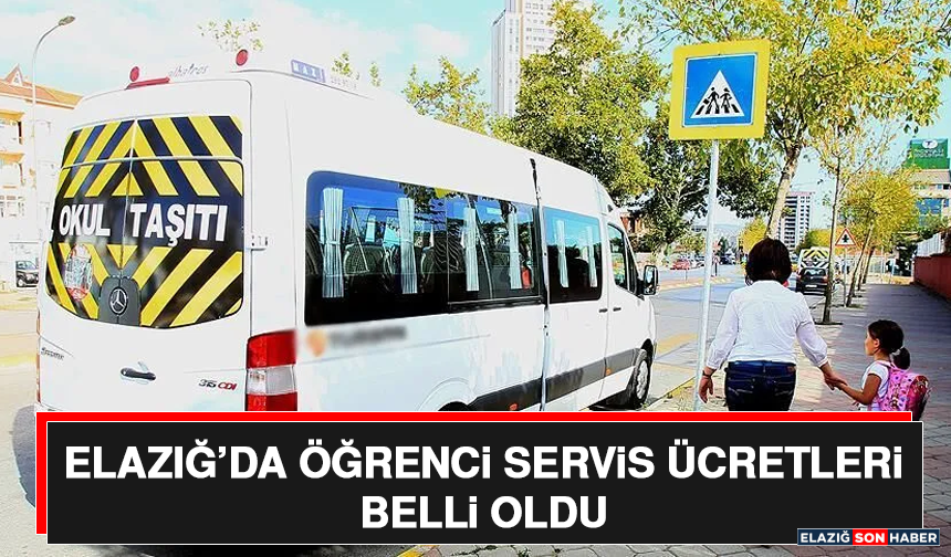 Elazığ’da Öğrenci Servis Ücretleri Belli Oldu