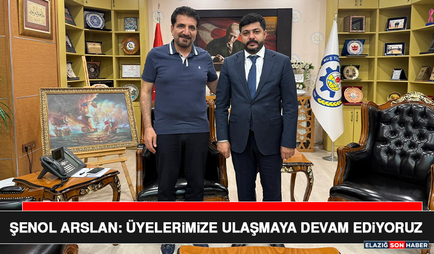 Şenol Arslan: Üyelerimize Ulaşmaya Devam Ediyoruz