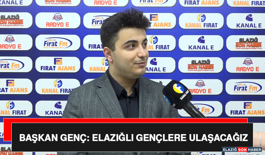 Başkan Genç: Elazığlı Gençlere Ulaşacağız