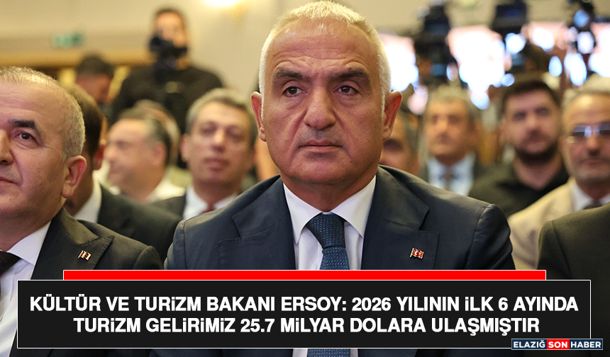 Kültür ve Turizm Bakanı Ersoy: 2026 Yılının İlk 6 Ayında Turizm Gelirimiz 25.7 Milyar Dolara Ulaşmıştır