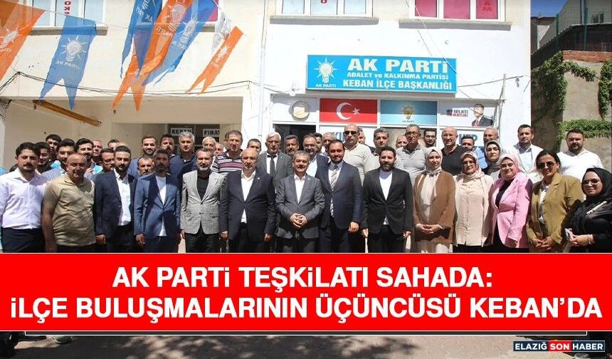 AK Parti Teşkilatı Sahada: İlçe Buluşmalarının Üçüncüsü Keban’da