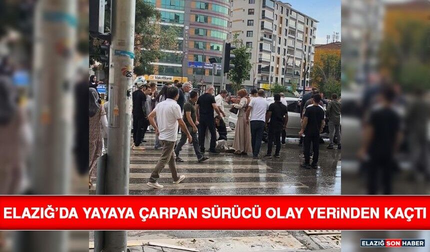 Elazığ’da Yayaya Çarpan Sürücü Olay Yerinden Kaçtı
