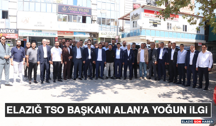Elazığ Tso Başkanı Alan’a Yoğun İlgi