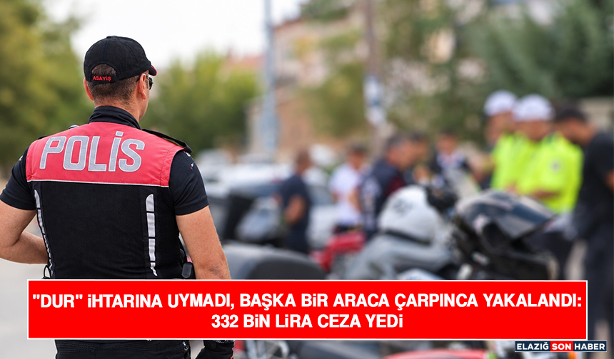 "Dur" İhtarına Uymadı, Başka Bir Araca Çarpınca Yakalandı: 332 Bin Lira Ceza Yedi