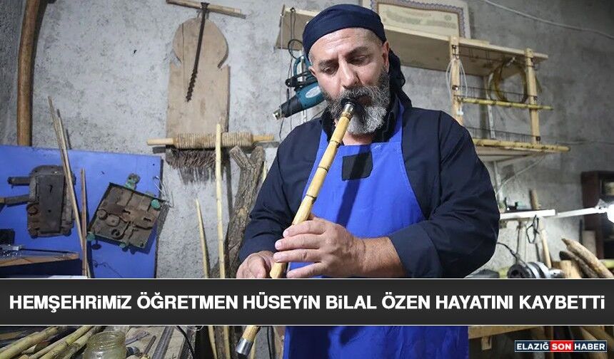 Hemşehrimiz Öğretmen Hüseyin Bilal Özen Hayatını Kaybetti