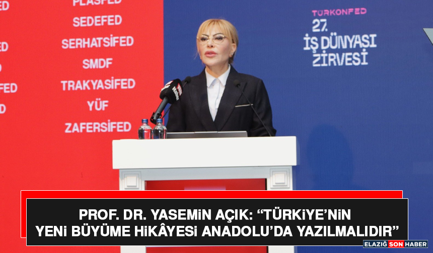 Prof. Dr. Yasemin Açık: “Türkiye’nin Yeni Büyüme Hikâyesi Anadolu’da Yazılmalıdır”