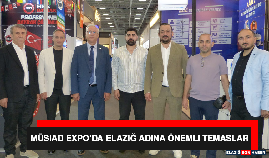 MÜSİAD EXPO’da Elazığ Adına Önemli Temaslar