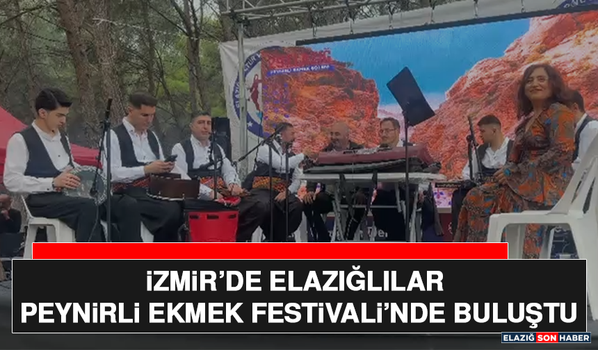 İzmir’de Elazığlılar Peynirli Ekmek Festivali’nde Buluştu
