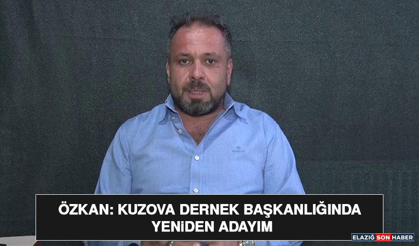 Özkan: Kuzova Dernek Başkanlığında Yeniden Adayım