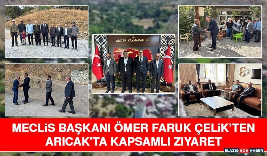 Meclis Başkanı Ömer Faruk Çelik’ten Arıcak’ta Kapsamlı Ziyaret