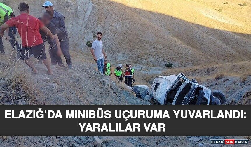 Elazığ’da Minibüs Uçuruma Yuvarlandı: Yaralılar Var