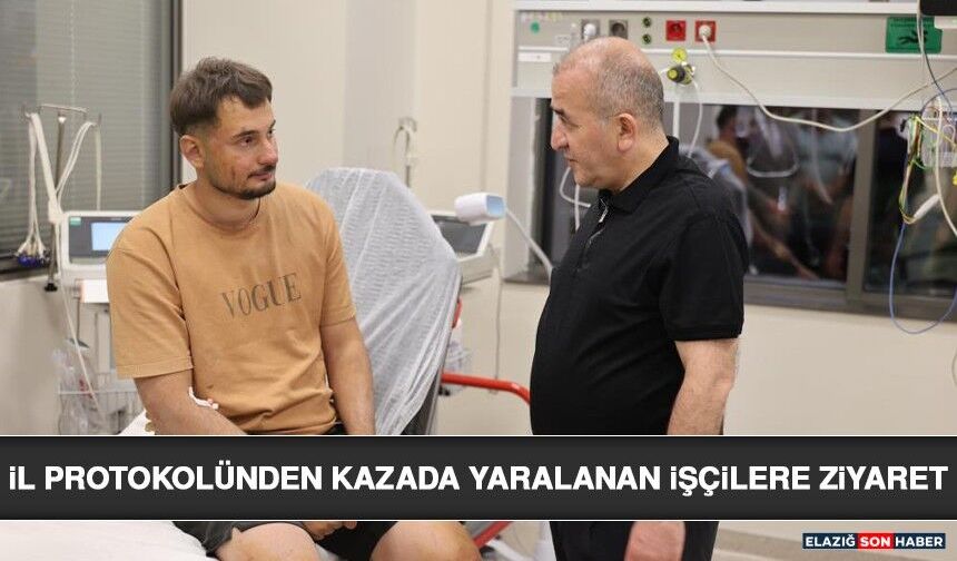 İl Protokolünden Kazada Yaralanan İşçilere Ziyaret