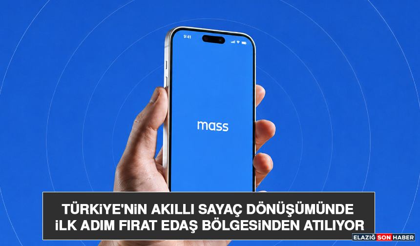 Türkiye'nin akıllı sayaç dönüşümünde ilk adım Fırat EDAŞ bölgesinden atılıyor