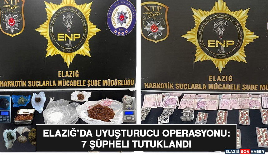 Elazığ’da Uyuşturucu Operasyonu: 7 Şüpheli Tutuklandı
