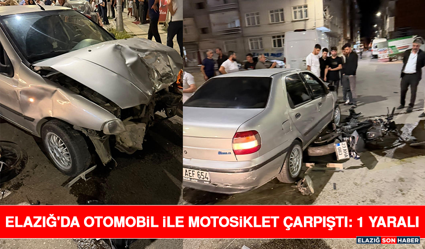 Elazığ'da Otomobil İle Motosiklet Çarpıştı: 1 Yaralı