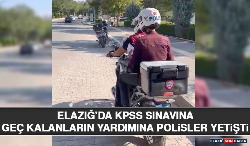 Elazığ’da KPSS Sınavına Geç Kalanların Yardımına Polisler Yetişti