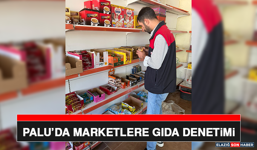 Palu’da Marketlere Gıda Denetimi