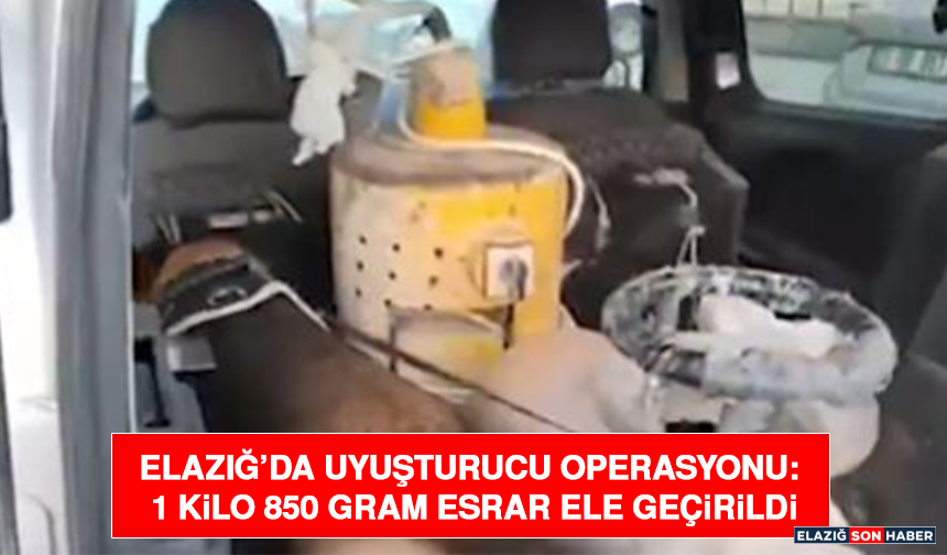 Elazığ’da Uyuşturucu Operasyonu: 1 Kilo 850 Gram Esrar Ele Geçirildi