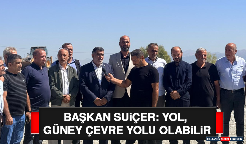 Başkan Suiçer: Yol, Güney Çevre Yolu Olabilir