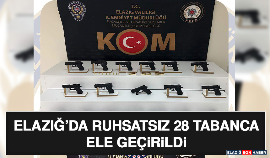Elazığ’da Ruhsatsız 28 Tabanca Ele Geçirildi