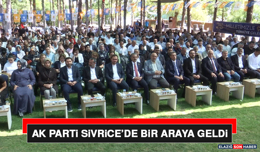 AK Parti Sivrice’de Bir Araya Geldi
