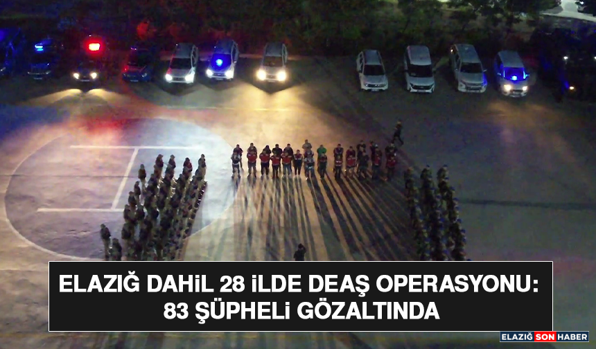 Elazığ Dahil 28 İlde DEAŞ Operasyonu: 83 Şüpheli Gözaltında