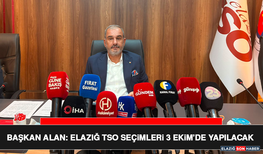 Başkan Alan: Elazığ TSO Seçimleri 3 Ekim’de Yapılacak