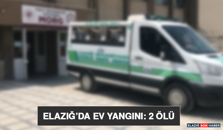 Elazığ’da Ev Yangını: 2 Ölü