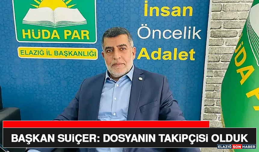 Başkan Suiçer: Dosyanın Takipçisi Olduk
