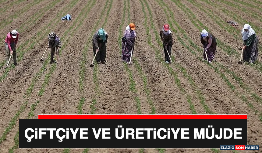 Çiftçiye ve Üreticiye Müjde