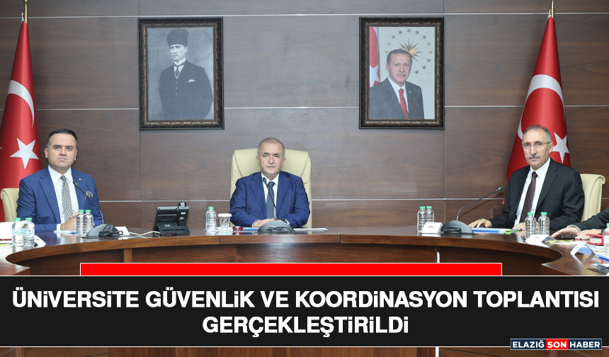 Elazığ’da Üniversite Güvenlik ve Koordinasyon Toplantısı Gerçekleştirildi