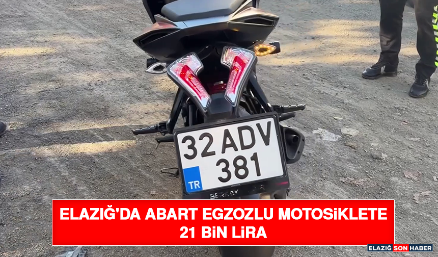 Elazığ'da Abart Egzozlu Motosiklete 21 Bin Lira