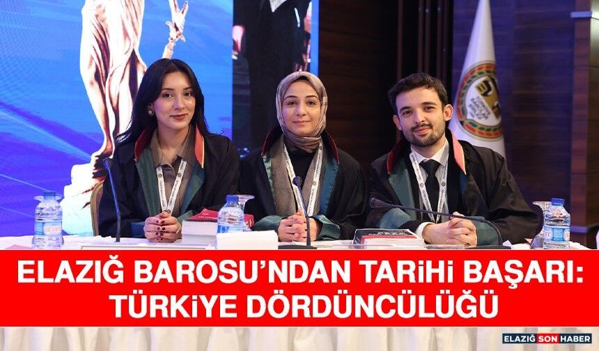 Elazığ Barosu’ndan Tarihi Başarı: Türkiye Dördüncülüğü