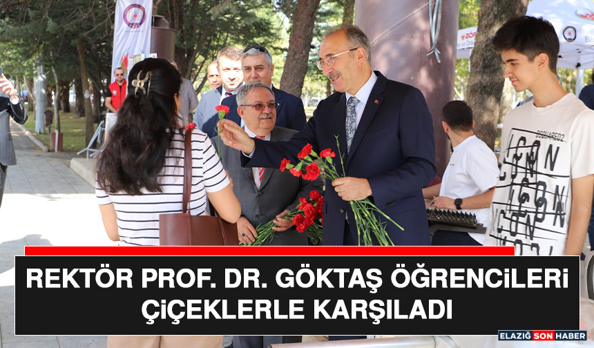 Rektör Prof. Dr. Göktaş öğrencileri Çiçeklerle karşıladı