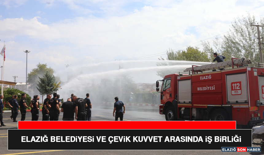 Elazığ Belediyesi ve Çevik Kuvvet Arasında İş Birliği