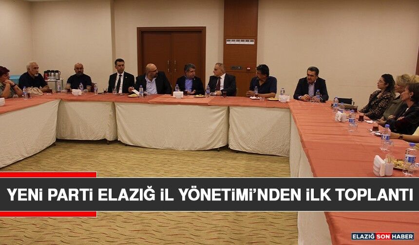 YENİ Parti Elazığ İl Yönetimi’nden İlk Toplantı