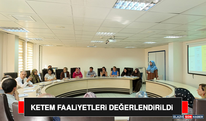 KETEM Faaliyetleri Değerlendirildi