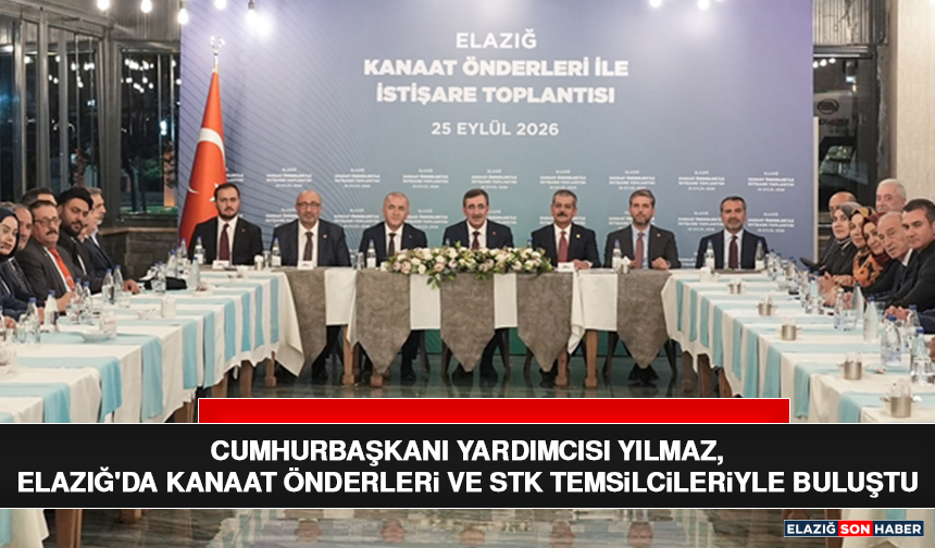 Cumhurbaşkanı Yardımcısı Yılmaz, Elazığ'da Kanaat Önderleri ve STK Temsilcileriyle Buluştu
