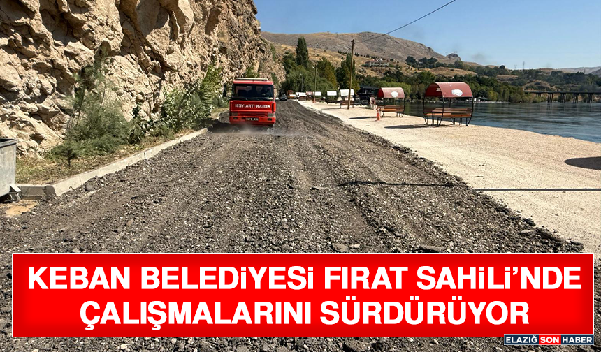 Keban Belediyesi Fırat Sahili’nde Çalışmalarını Sürdürüyor